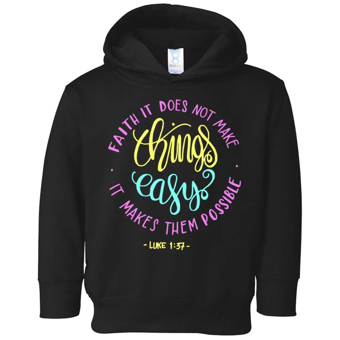 Faith It Does Not Make Things Easy It Makes Them Possible Luke Toddler Hoodie