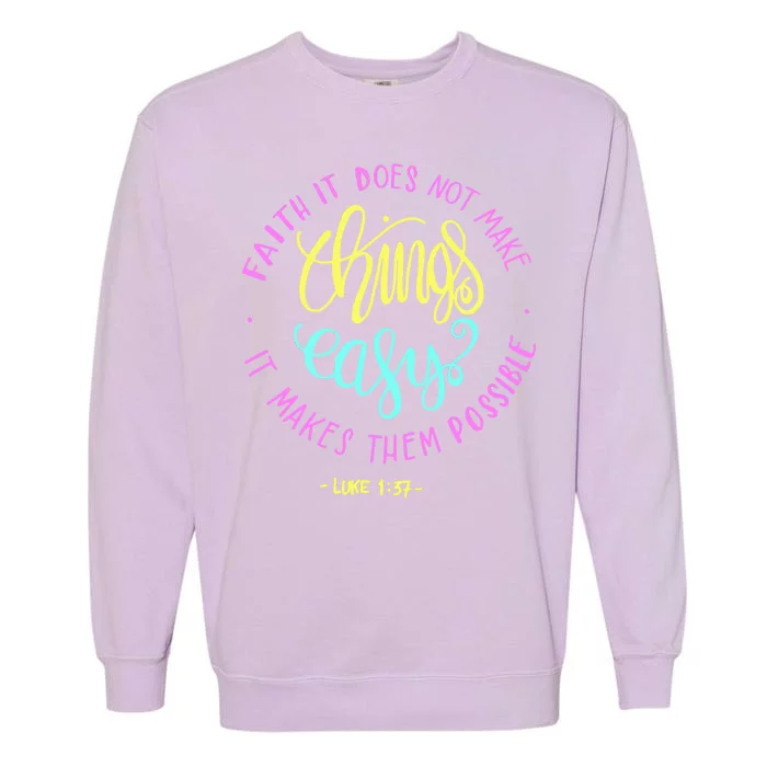 Faith It Does Not Make Things Easy It Makes Them Possible Luke Garment-Dyed Sweatshirt