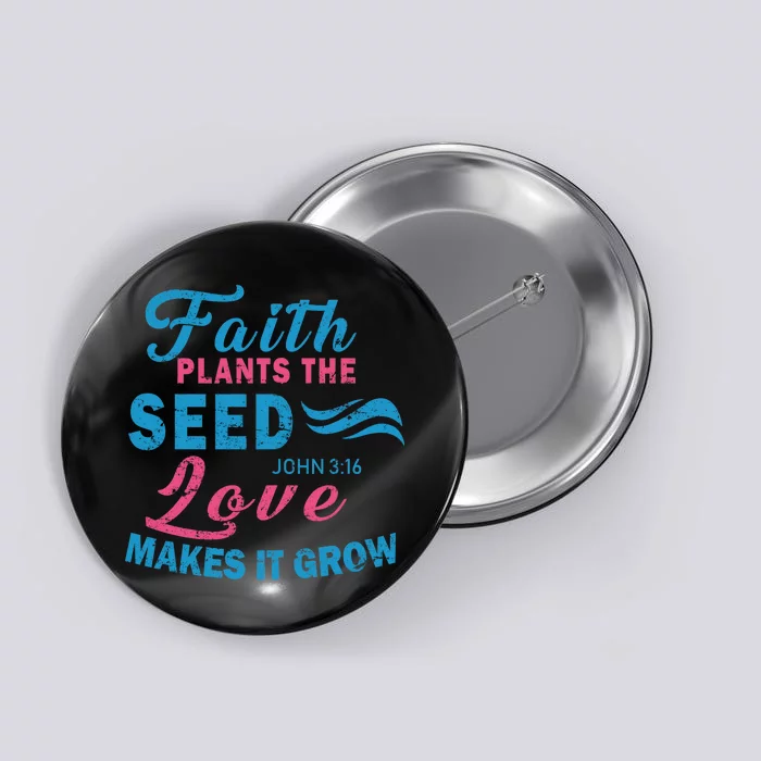 Faith Plants The Seed Love Makes It Grow John 3:16 Button