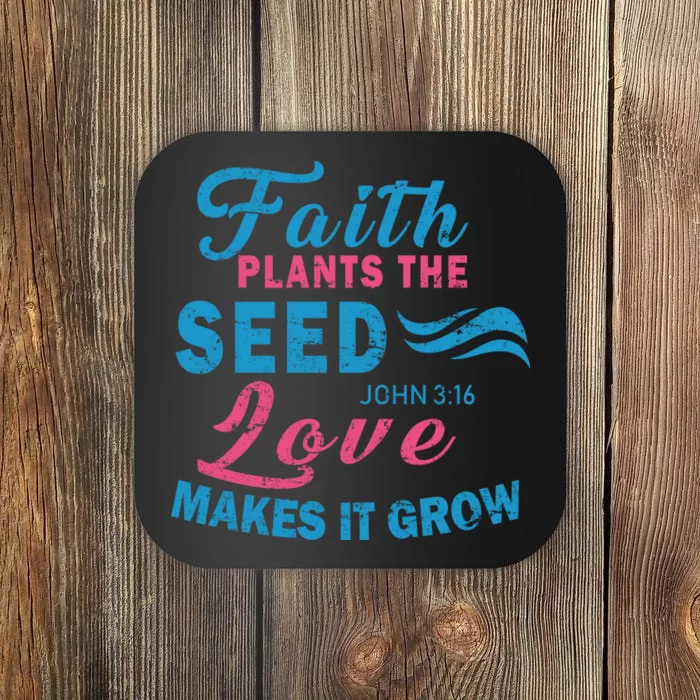 Faith Plants The Seed Love Makes It Grow John 3:16 Coaster