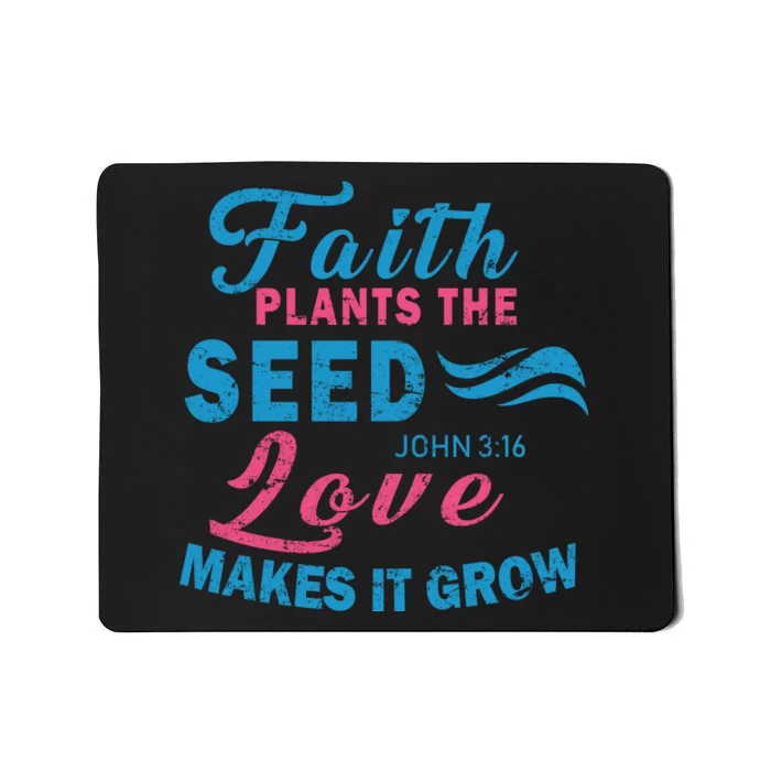 Faith Plants The Seed Love Makes It Grow John 3:16 Mousepad