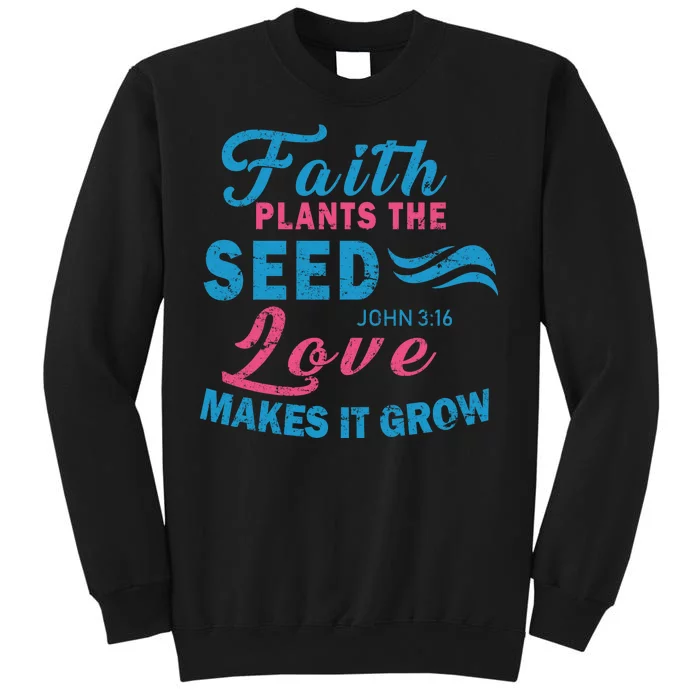 Faith Plants The Seed Love Makes It Grow John 3:16 Tall Sweatshirt