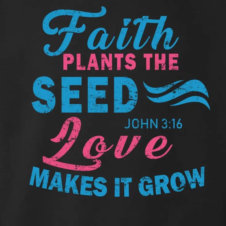 Faith Plants The Seed Love Makes It Grow John 3:16 Toddler Hoodie