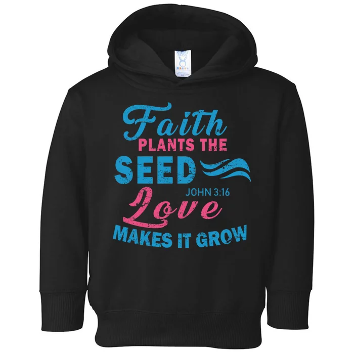 Faith Plants The Seed Love Makes It Grow John 3:16 Toddler Hoodie