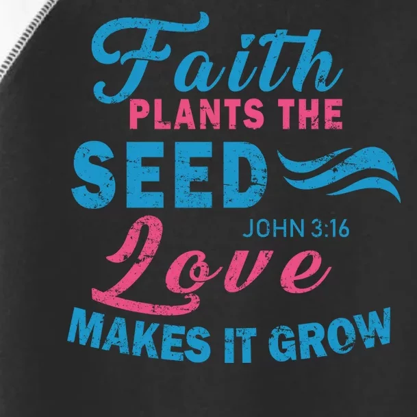 Faith Plants The Seed Love Makes It Grow John 3:16 Toddler Fine Jersey T-Shirt