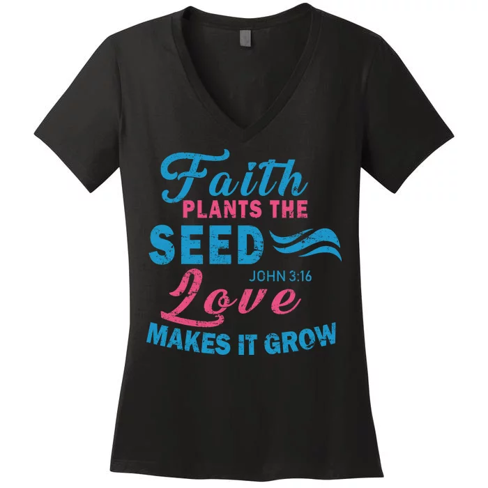 Faith Plants The Seed Love Makes It Grow John 3:16 Women's V-Neck T-Shirt