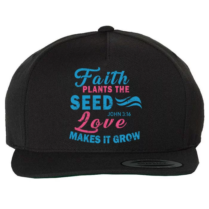 Faith Plants The Seed Love Makes It Grow John 3:16 Wool Snapback Cap