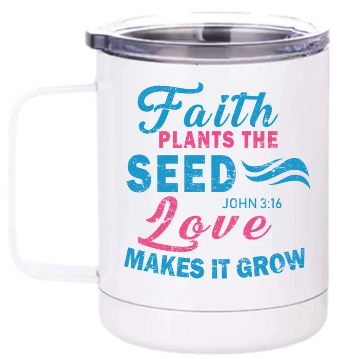 Faith Plants The Seed Love Makes It Grow John 3:16 Front & Back 12oz Stainless Steel Tumbler Cup