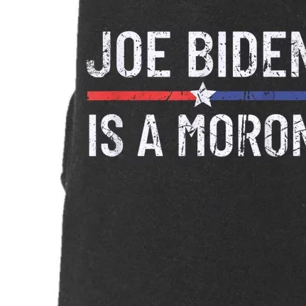 Funny Anti Joe Biden Is A Moron Pro America Political Doggie 3-End Fleece Hoodie