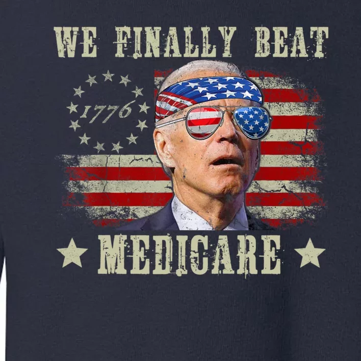 Funny Anti Joe Biden We Finally Beat Medicare American Toddler Sweatshirt