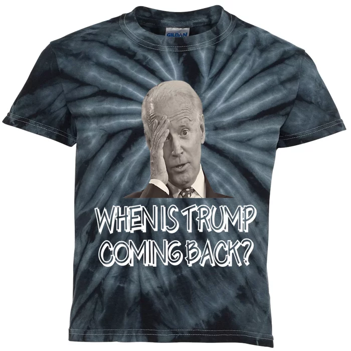 Funny Anti Joe Biden Quote When Is Donald Trump Coming Back Premium Kids Tie-Dye T-Shirt