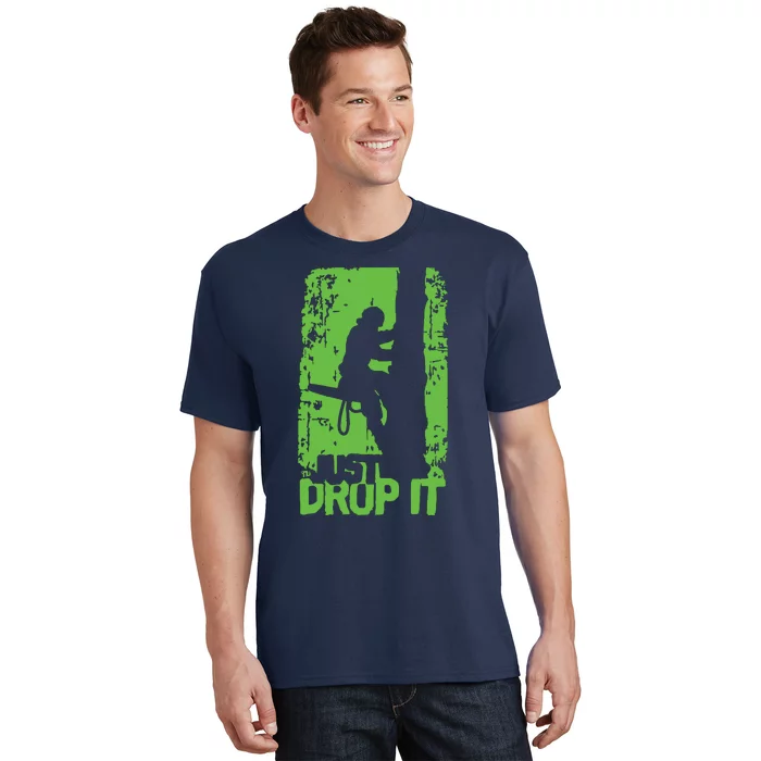 Funny Arborist Just Drop It Lumberjack Gift Idea Premium T-Shirt