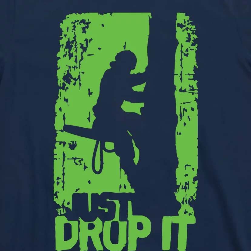 Funny Arborist Just Drop It Lumberjack Gift Idea Premium T-Shirt