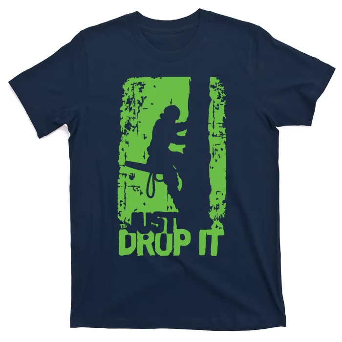 Funny Arborist Just Drop It Lumberjack Gift Idea Premium T-Shirt