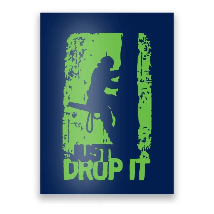 Funny Arborist Just Drop It Lumberjack Gift Idea Premium Poster