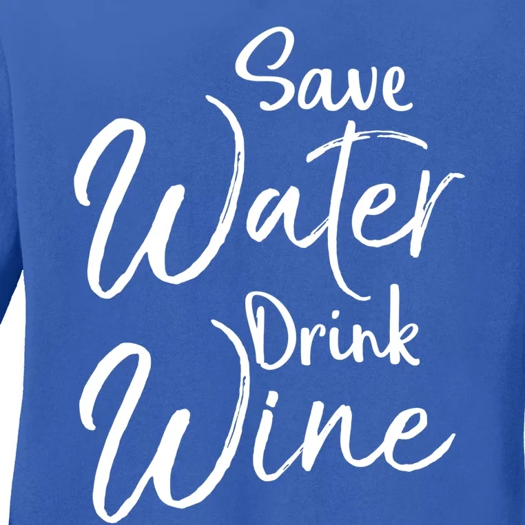 Funny Alcohol Joke Quote Save Water Wine Cool Gift Ladies Long Sleeve Shirt