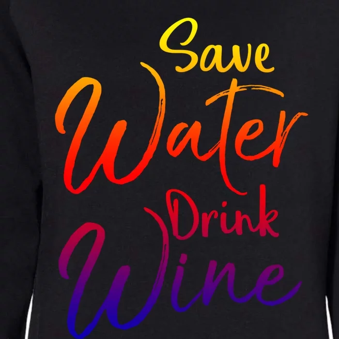 Funny Alcohol Joke Quote Save Water Wine Gift Womens California Wash Sweatshirt