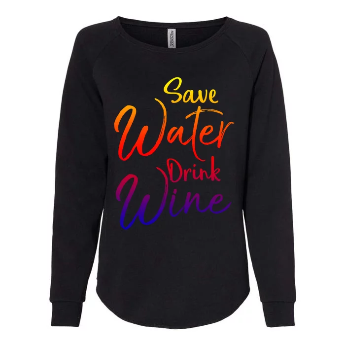 Funny Alcohol Joke Quote Save Water Wine Gift Womens California Wash Sweatshirt