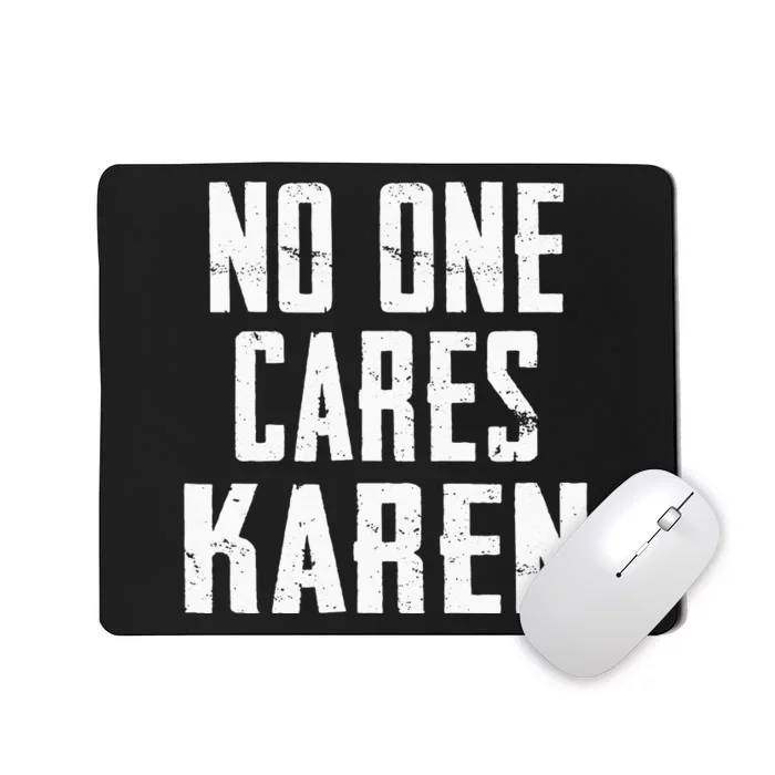 Funny Anti Karen No One Cares Karen Sorry Sarcastic OK Karen Mousepad