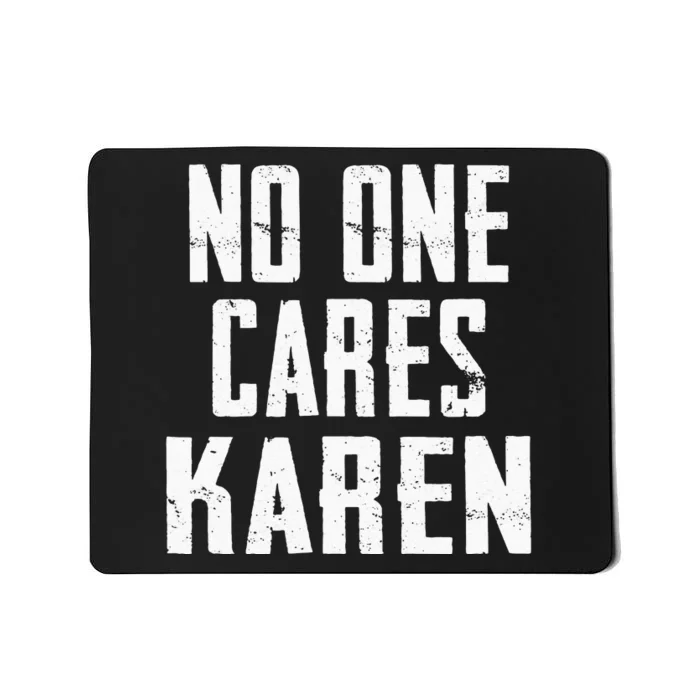 Funny Anti Karen No One Cares Karen Sorry Sarcastic OK Karen Mousepad