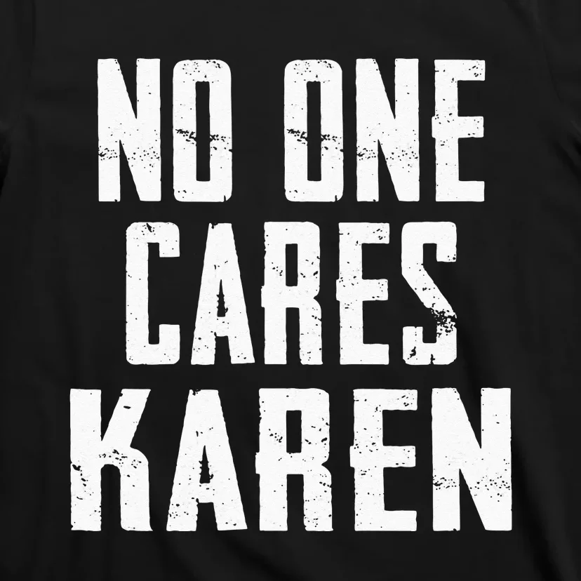 Funny Anti Karen No One Cares Karen Sorry Sarcastic OK Karen T-Shirt