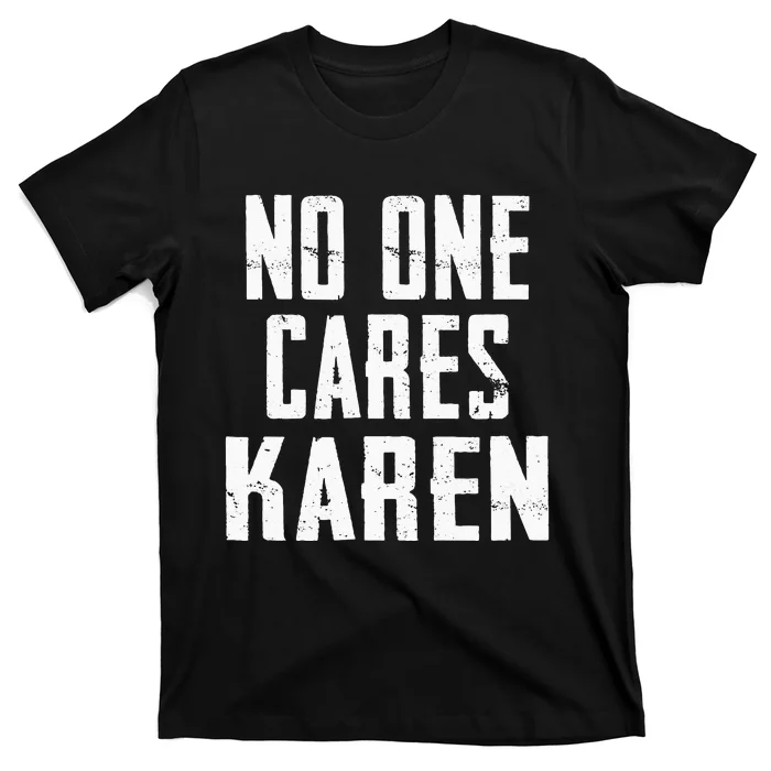 Funny Anti Karen No One Cares Karen Sorry Sarcastic OK Karen T-Shirt