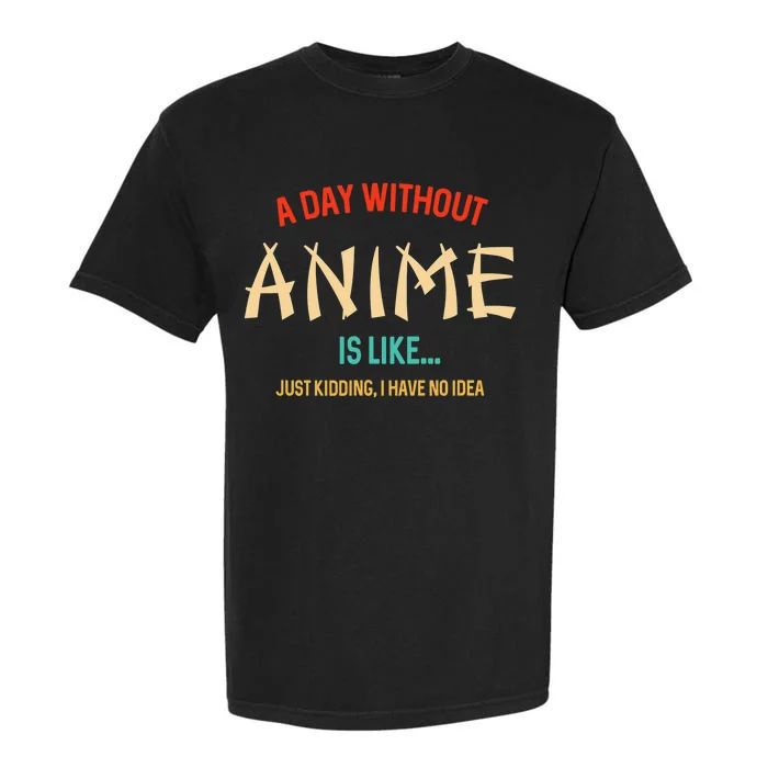 Funny Anime Lover A Day Without Anime Garment-Dyed Heavyweight T-Shirt