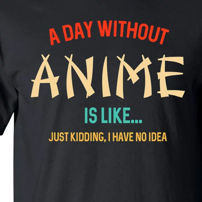 Funny Anime Lover A Day Without Anime Tall T-Shirt