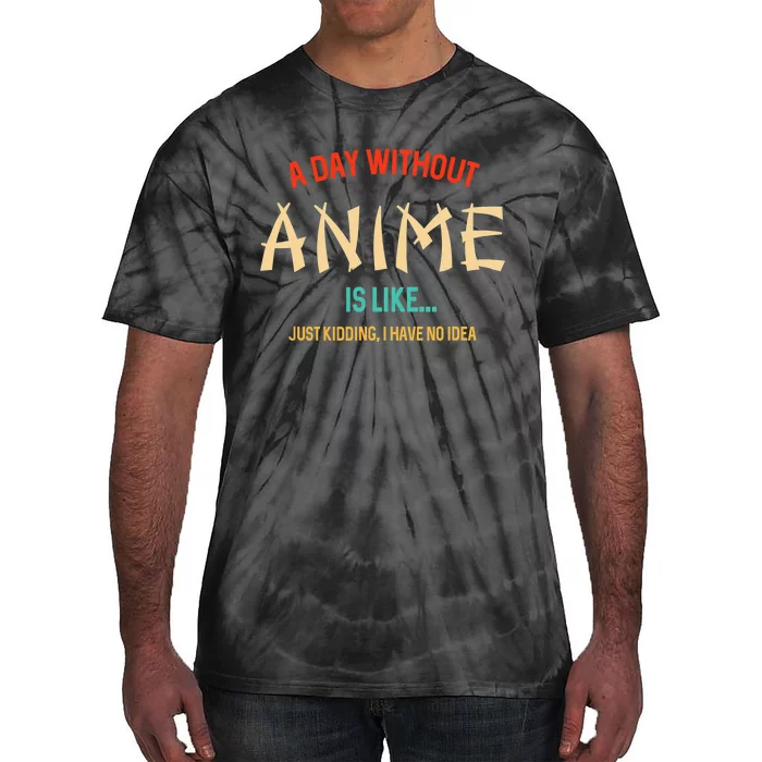 Funny Anime Lover A Day Without Anime Tie-Dye T-Shirt