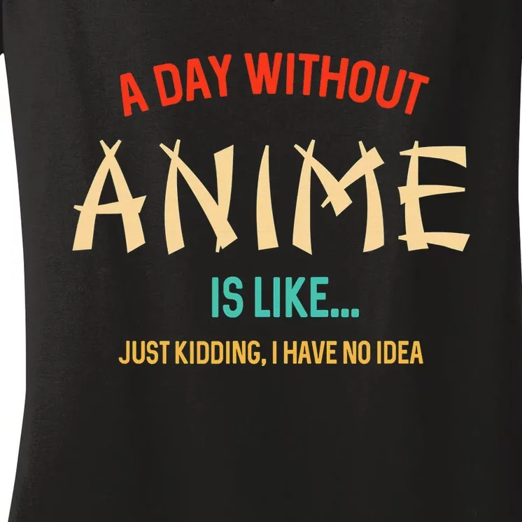 Funny Anime Lover A Day Without Anime Women's V-Neck T-Shirt