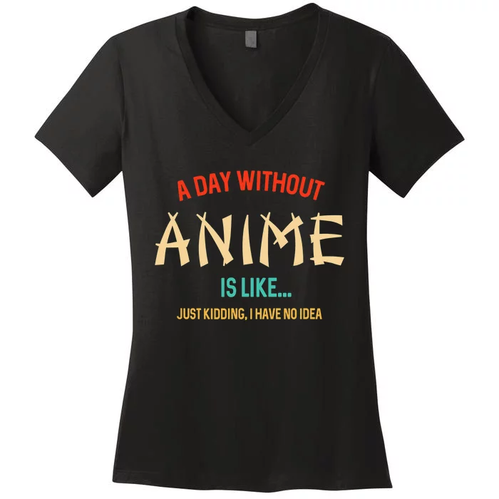 Funny Anime Lover A Day Without Anime Women's V-Neck T-Shirt