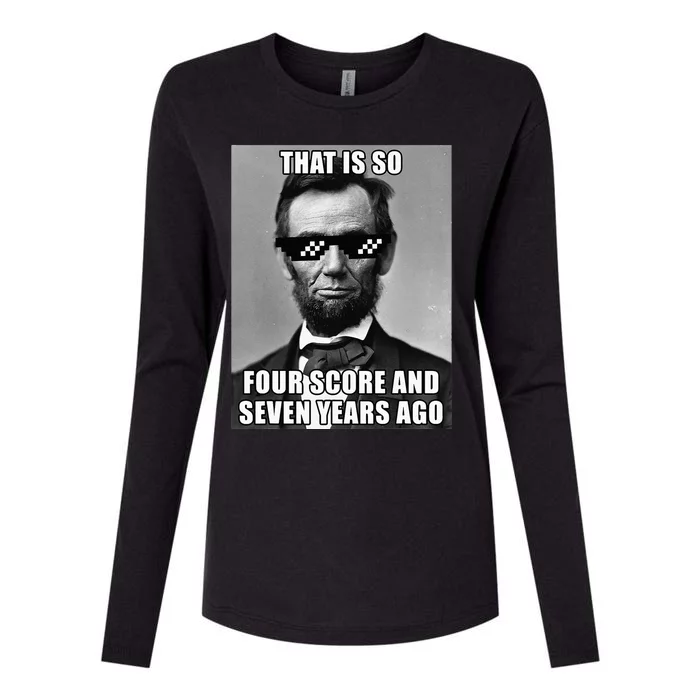 Funny Abe Lincoln That Is So Four Score And Seven Years Ago Womens Cotton Relaxed Long Sleeve T-Shirt