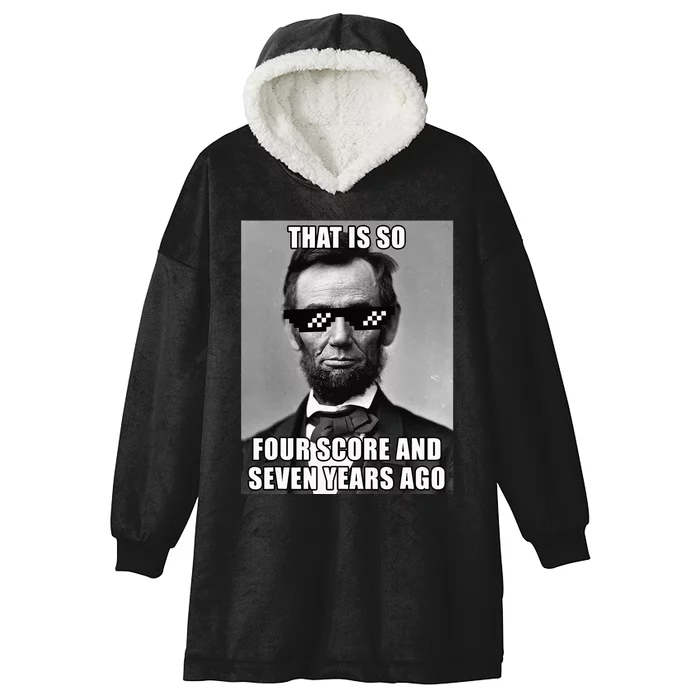 Funny Abe Lincoln That Is So Four Score And Seven Years Ago Hooded Wearable Blanket