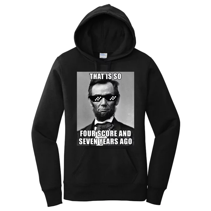 Funny Abe Lincoln That Is So Four Score And Seven Years Ago Women's Pullover Hoodie