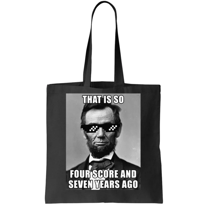 Funny Abe Lincoln That Is So Four Score And Seven Years Ago Tote Bag