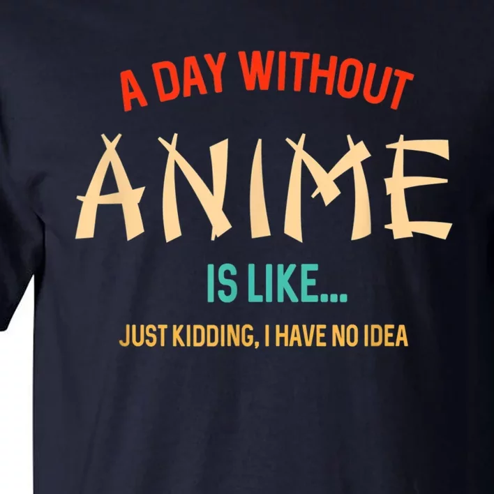 Funny Anime Lover A Day Without Anime Tall T-Shirt