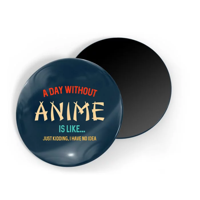 Funny Anime Lover A Day Without Anime Magnet