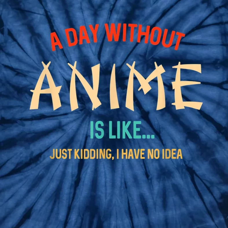 Funny Anime Lover A Day Without Anime Tie-Dye T-Shirt