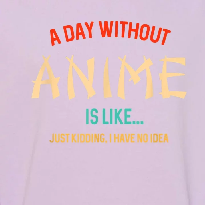 Funny Anime Lover A Day Without Anime Garment-Dyed Sweatshirt