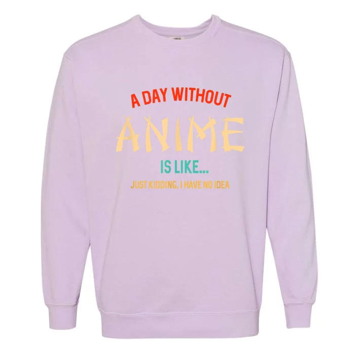 Funny Anime Lover A Day Without Anime Garment-Dyed Sweatshirt