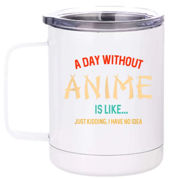 Funny Anime Lover A Day Without Anime Front & Back 12oz Stainless Steel Tumbler Cup