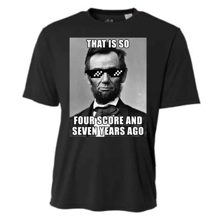 Funny Abe Lincoln That Is So Four Score And Seven Years Ago Cooling Performance Crew T-Shirt