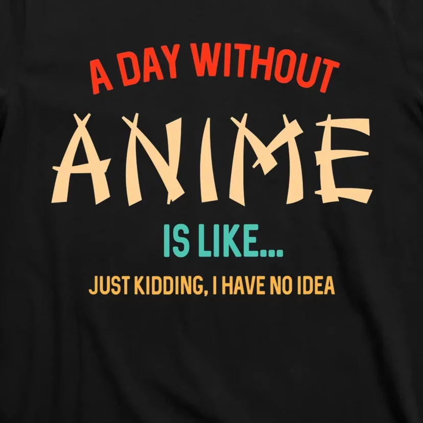 Funny Anime Lover A Day Without Anime T-Shirt