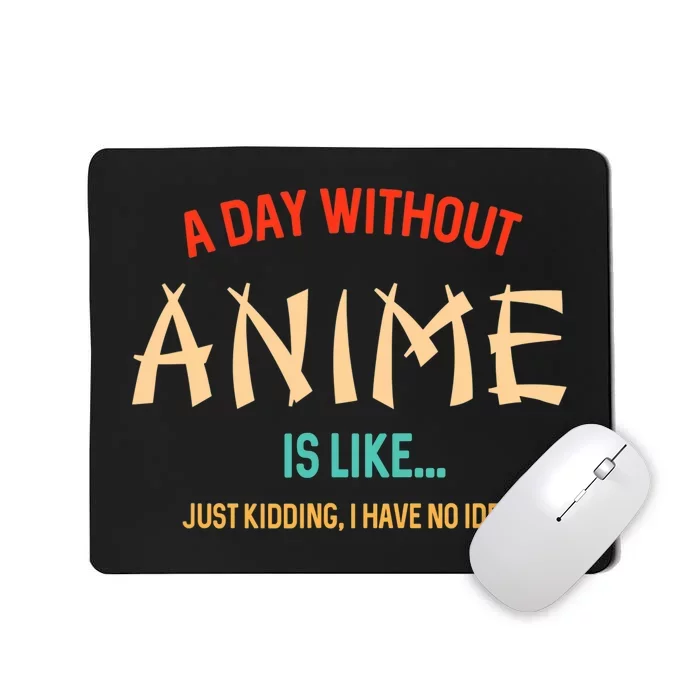 Funny Anime Lover A Day Without Anime Mousepad