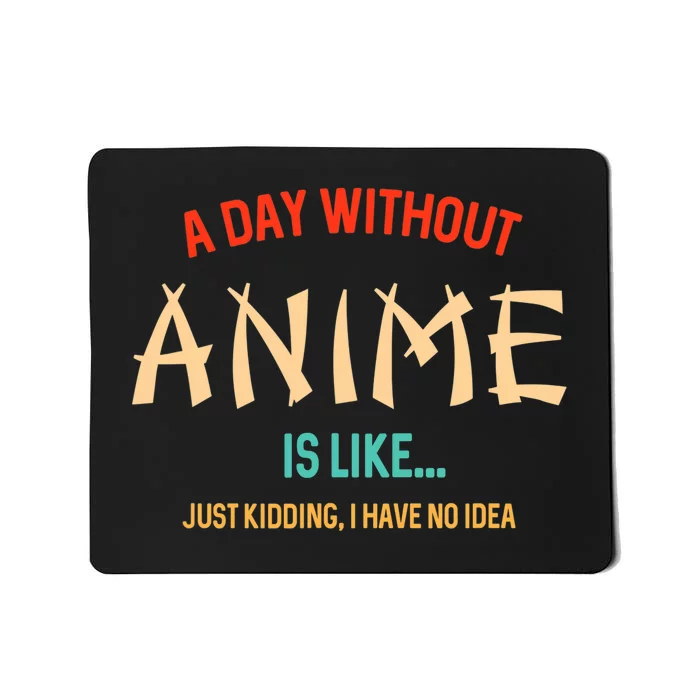 Funny Anime Lover A Day Without Anime Mousepad