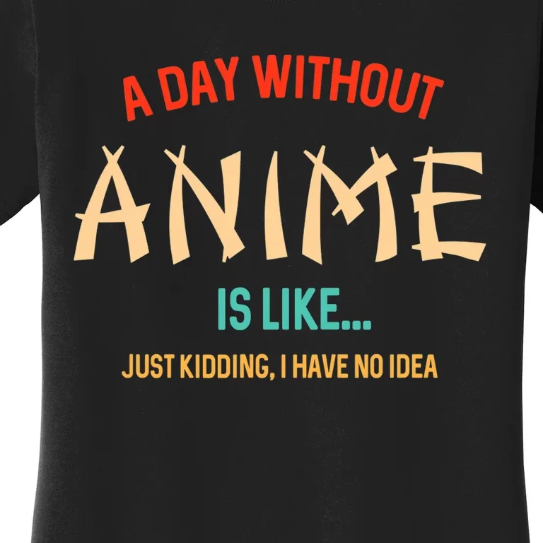 Funny Anime Lover A Day Without Anime Women's T-Shirt