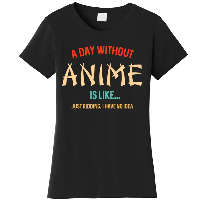 Funny Anime Lover A Day Without Anime Women's T-Shirt