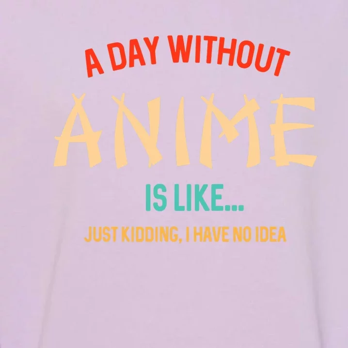 Funny Anime Lover A Day Without Anime Garment-Dyed Sweatshirt