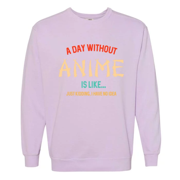 Funny Anime Lover A Day Without Anime Garment-Dyed Sweatshirt