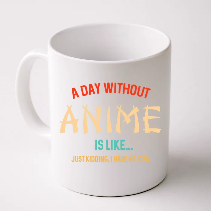 Funny Anime Lover A Day Without Anime Front & Back Coffee Mug